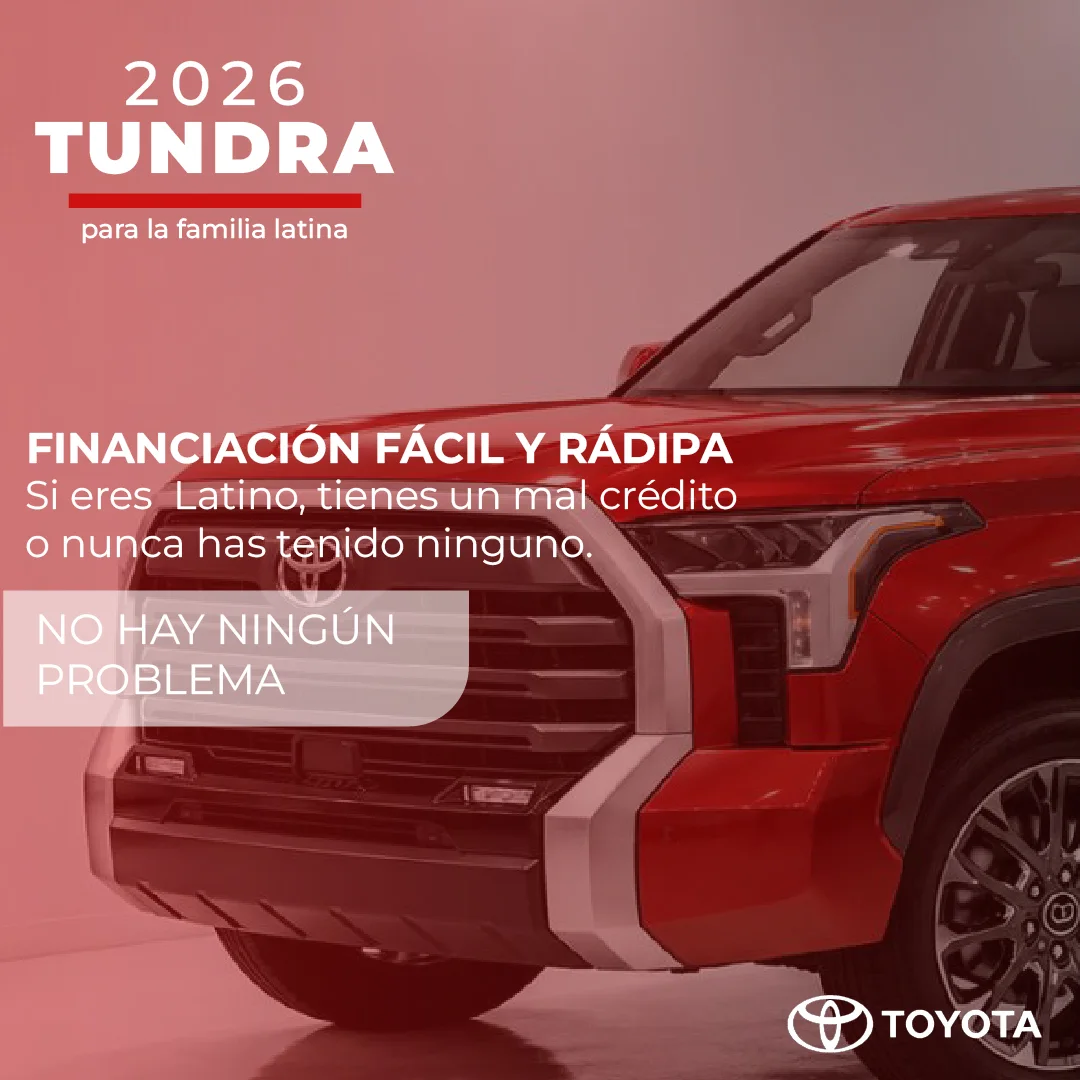 2026 Tundra ad: easy, fast financing for Latino families
